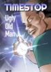 Time-stop Ugly Old Man